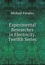 Experimental Researches in Electricity. Twelfth Series