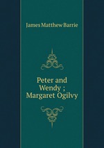 Peter and Wendy ; Margaret Ogilvy