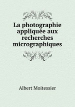 La photographie applique aux recherches micrographiques