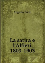 La satira e l`Alfieri, 1803-1903