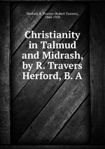 Christianity in Talmud and Midrash, by R. Travers Herford, B. A