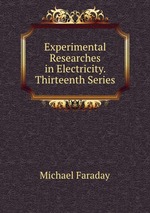 Experimental Researches in Electricity. Thirteenth Series