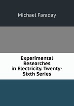 Experimental Researches in Electricity. Twenty-Sixth Series