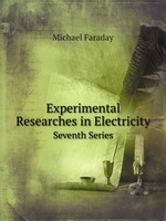 Experimental Researches in Electricity. Seventh Series