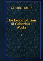 The Lecoq Edition of Gaboriau`s Works. 2