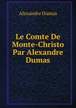 Le Comte De Monte-Christo Par Alexandre Dumas