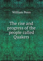 The rise and progress of the people called Quakers