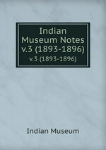 Indian Museum Notes. v.3 (1893-1896)