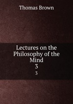 Lectures on the Philosophy of the Mind. 3