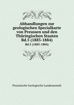 Abhandlungen zur geologischen Specialkarte von Preussen und den Thringischen Staaten. Bd.5 (1883-1884)
