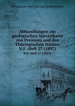 Abhandlungen zur geologischen Specialkarte von Preussen und den Thringischen Staaten. N.F.:Heft 27 (1897)