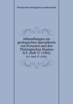 Abhandlungen zur geologischen Specialkarte von Preussen und den Thringischen Staaten. N.F.:Heft 37 (1902)