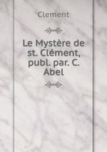 Le Mystre de st. Clment, publ. par. C. Abel
