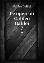 Le opere di Galileo Galilei. 7