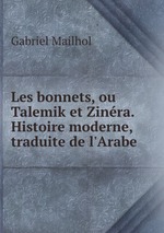 Les bonnets, ou Talemik et Zinra. Histoire moderne, traduite de l`Arabe