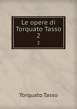 Le opere di Torquato Tasso. 2