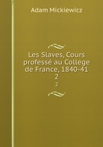 Les Slaves, Cours profess au College de France, 1840-41. 2