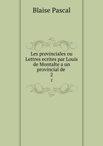 Les provinciales ou Lettres ecrites par Louis de Montalte a un provincial de .. 2
