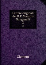 Lettere originali del R.P. Maestro Ganganelli. 2
