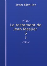 Le testament de Jean Meslier . 3