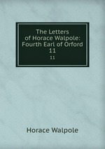 The Letters of Horace Walpole: Fourth Earl of Orford. 11