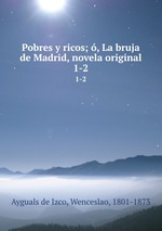 Pobres y ricos; , La bruja de Madrid, novela original. 1-2