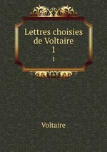 Lettres choisies de Voltaire. 1
