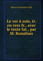 Le ver  soie, tr. en vers fr., avec le texte lat., par M. Bonafous