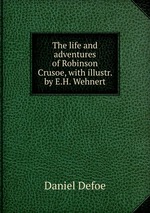 The life and adventures of Robinson Crusoe, with illustr. by E.H. Wehnert