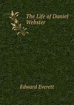 The Life of Daniel Webster