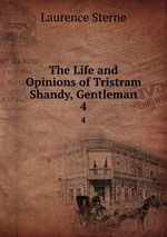 The Life and Opinions of Tristram Shandy, Gentleman. 4