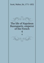 The life of Napoleon Buonaparte, emperor of the French. 4