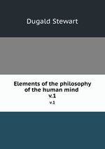 Elements of the philosophy of the human mind . v.1