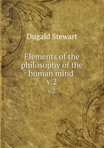 Elements of the philosophy of the human mind . v.2