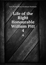 Life of the Right Honourable William Pitt. 4