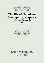 The life of Napoleon Buonaparte, emperor of the French. 7