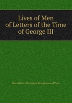 Lives of Men of Letters of the Time of George III