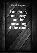 Laughter, an essay on the meaning of the comic