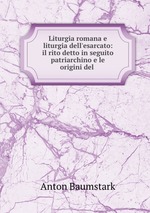 Liturgia romana e liturgia dell`esarcato: il rito detto in seguito patriarchino e le origini del