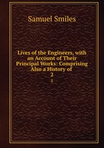 Lives of the Engineers, with an Account of Their Principal Works: Comprising Also a History of .. 2