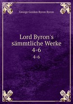 Lord Byron`s smmtliche Werke. 4-6