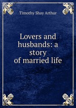 Lovers and husbands: a story of married life