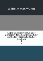 Logik. Eine untersuchung der prinzipien der erkenntnis und der methoden wissenschaftlicher forschung. 1