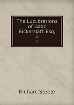 The Lucubrations of Isaac Bickerstaff, Esq;.. 3