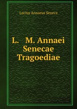 L. & M. Annaei Senecae Tragoediae
