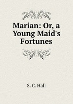 Marian: Or, a Young Maid`s Fortunes