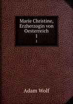 Marie Christine, Erzherzogin von Oesterreich. 1