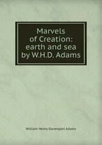 Marvels of Creation: earth and sea by W.H.D. Adams