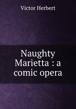 Naughty Marietta : a comic opera