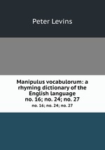 Manipulus vocabulorum: a rhyming dictionary of the English language. no. 16; no. 24; no. 27